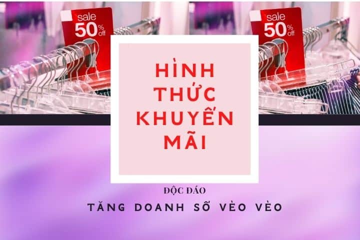Cach Hinh Thuc Khuyen Mai Doc Dao Tang Doanh So Nhanh Chong